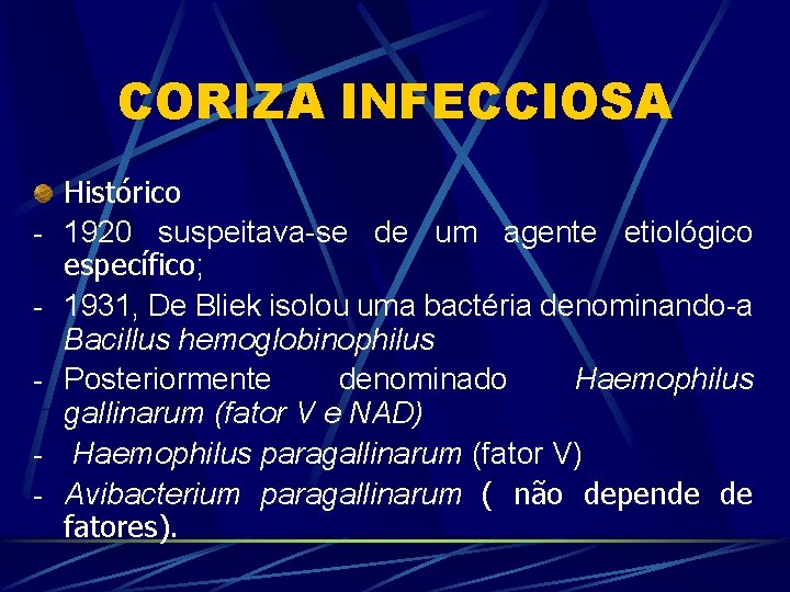 CORIZA INFECCIOSA - Histórico 1920 suspeitava-se de um agente etiológico específico; 1931, De Bliek