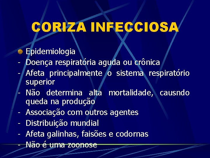 CORIZA INFECCIOSA - Epidemiologia Doença respiratória aguda ou crônica Afeta principalmente o sistema respiratório