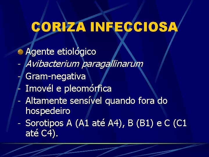 CORIZA INFECCIOSA Agente etiológico - Avibacterium paragallinarum - Gram-negativa - Imovél e pleomórfica -