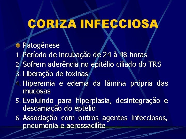 CORIZA INFECCIOSA Patogênese 1. Período de incubação de 24 à 48 horas 2. Sofrem