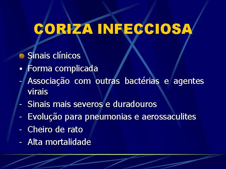 CORIZA INFECCIOSA § - Sinais clínicos Forma complicada Associação com outras bactérias e agentes