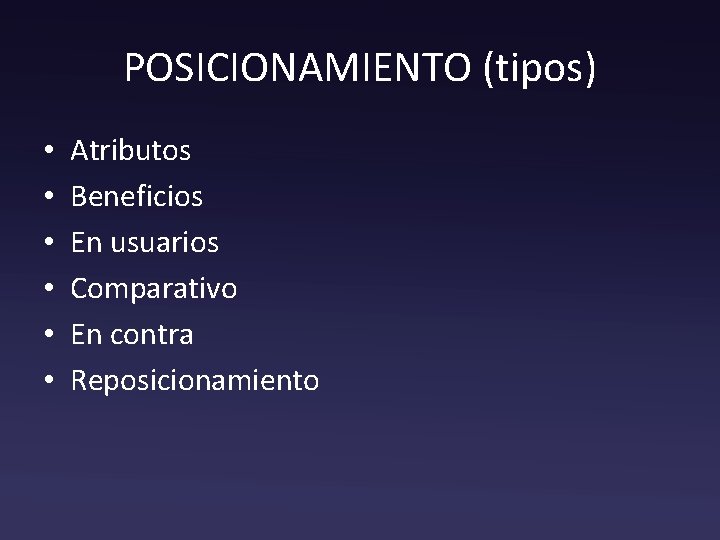 POSICIONAMIENTO (tipos) • • • Atributos Beneficios En usuarios Comparativo En contra Reposicionamiento 