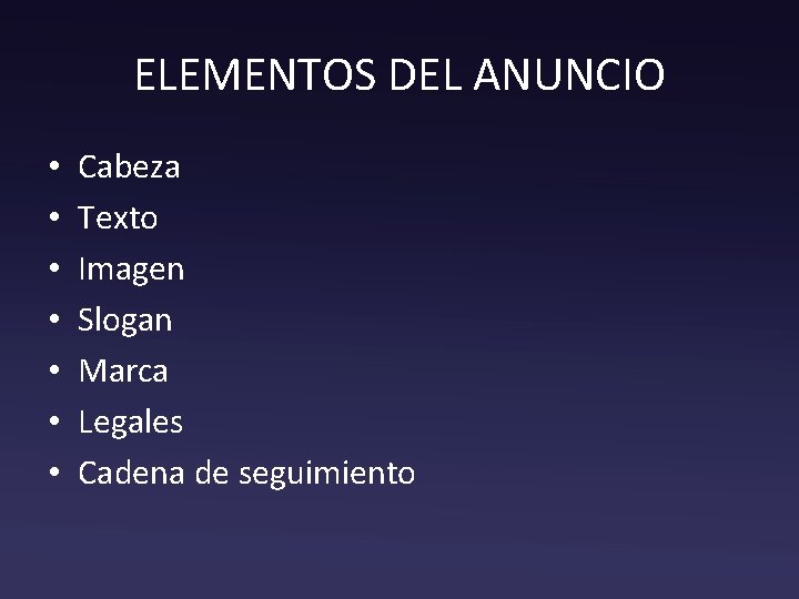 ELEMENTOS DEL ANUNCIO • • Cabeza Texto Imagen Slogan Marca Legales Cadena de seguimiento