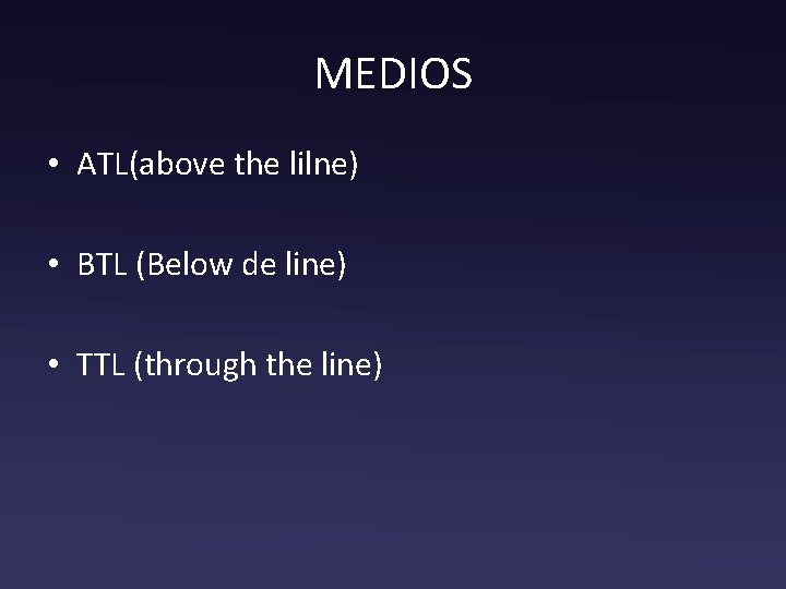 MEDIOS • ATL(above the lilne) • BTL (Below de line) • TTL (through the