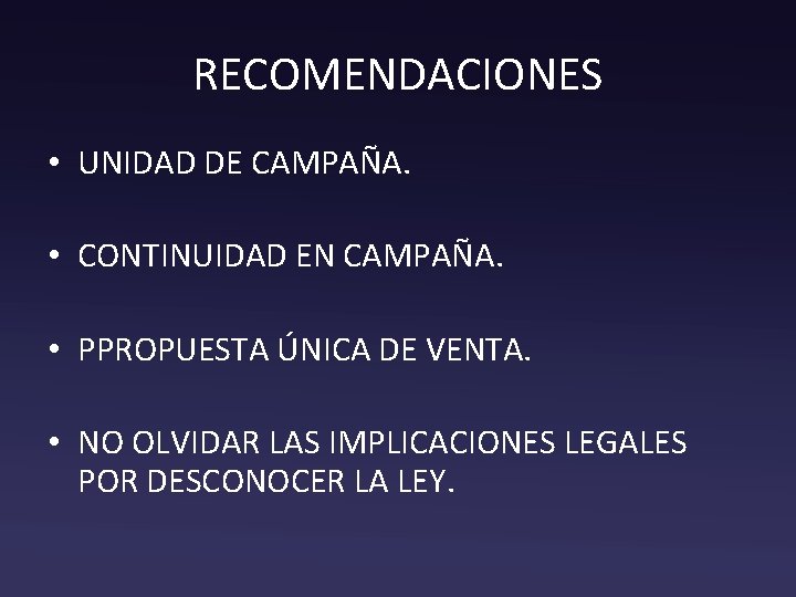 RECOMENDACIONES • UNIDAD DE CAMPAÑA. • CONTINUIDAD EN CAMPAÑA. • PPROPUESTA ÚNICA DE VENTA.