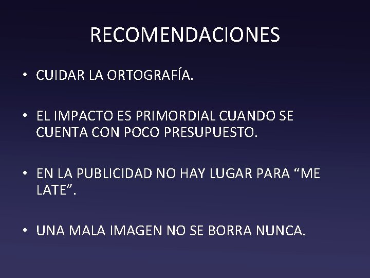 RECOMENDACIONES • CUIDAR LA ORTOGRAFÍA. • EL IMPACTO ES PRIMORDIAL CUANDO SE CUENTA CON