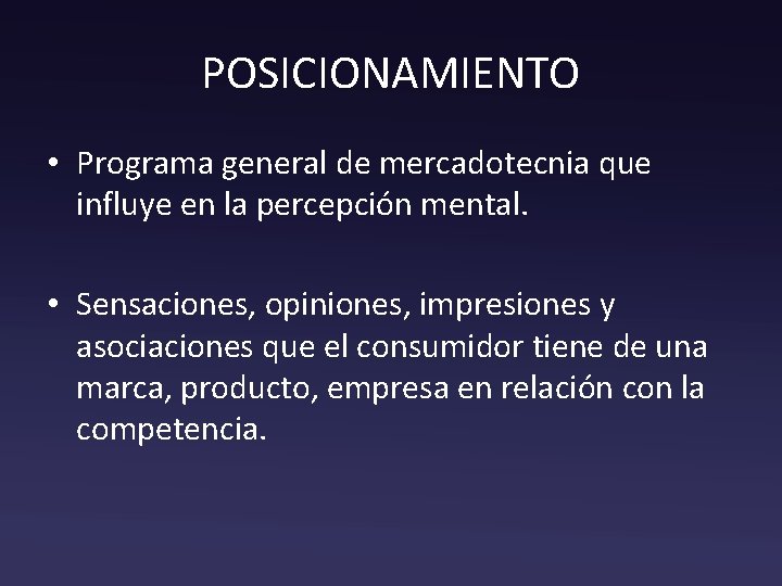 POSICIONAMIENTO • Programa general de mercadotecnia que influye en la percepción mental. • Sensaciones,