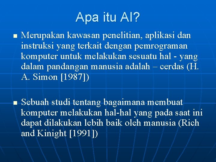 Apa itu AI? n n Merupakan kawasan penelitian, aplikasi dan instruksi yang terkait dengan
