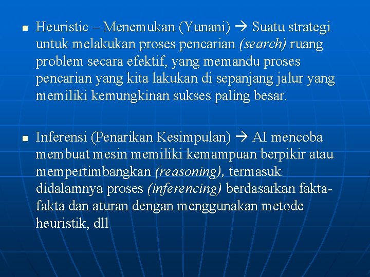 n n Heuristic – Menemukan (Yunani) Suatu strategi untuk melakukan proses pencarian (search) ruang