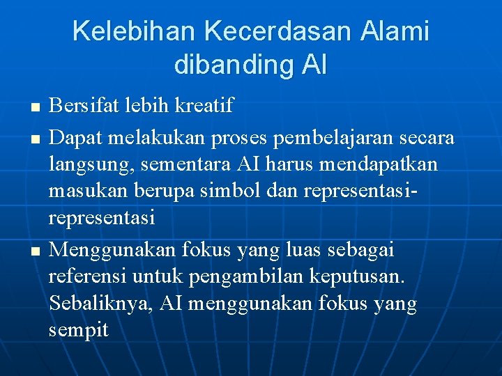 Kelebihan Kecerdasan Alami dibanding AI n n n Bersifat lebih kreatif Dapat melakukan proses