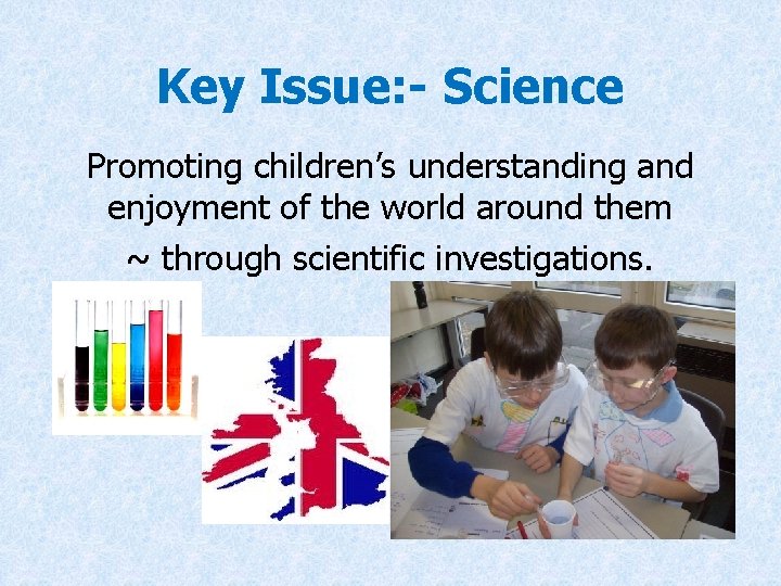 Key Issue: - Science Promoting children’s understanding and enjoyment of the world around them