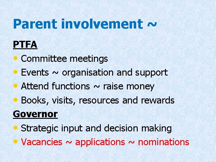 Parent involvement ~ PTFA • Committee meetings • Events ~ organisation and support •