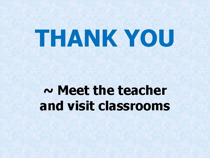 THANK YOU ~ Meet the teacher and visit classrooms 
