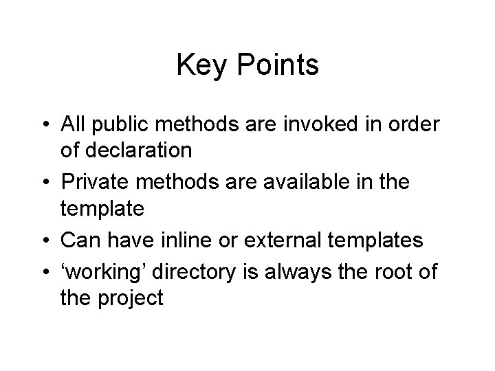 Key Points • All public methods are invoked in order of declaration • Private