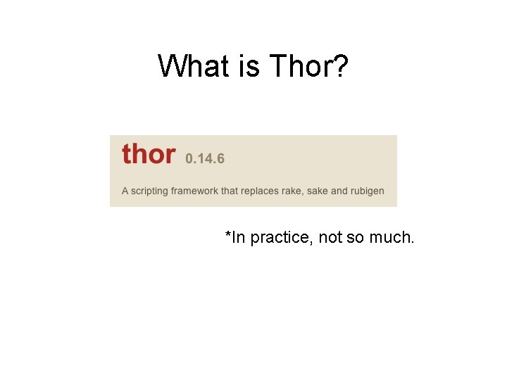 What is Thor? *In practice, not so much. 