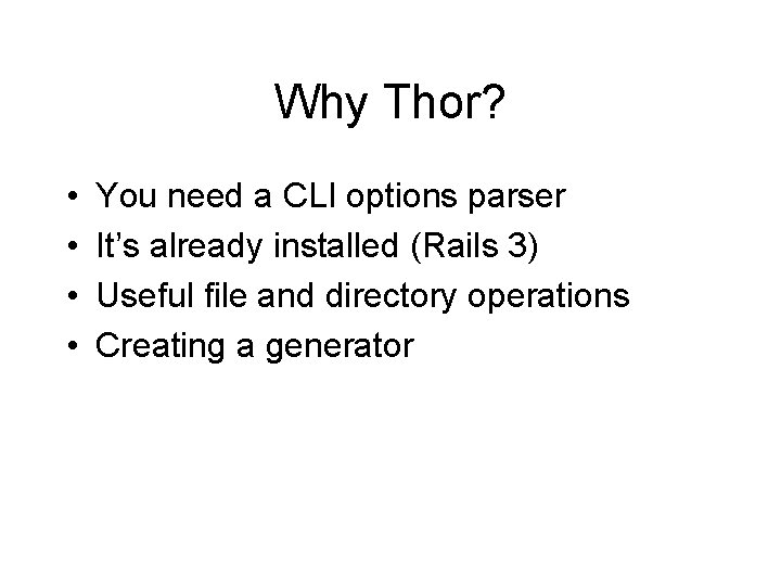 Why Thor? • • You need a CLI options parser It’s already installed (Rails