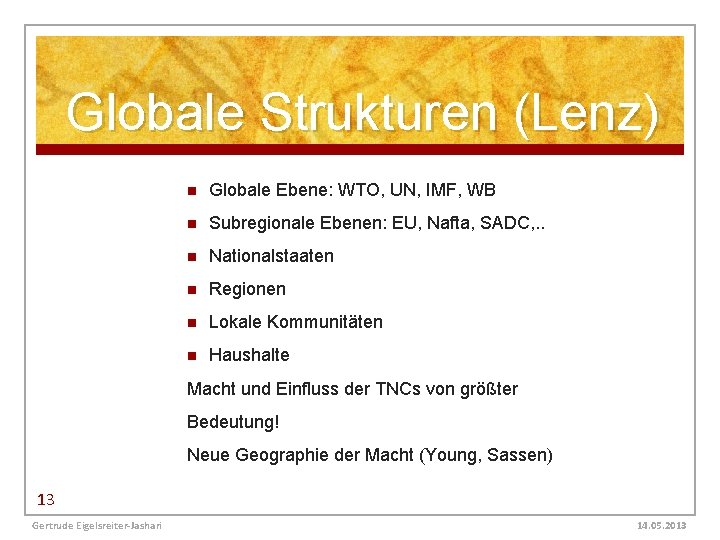 Globale Strukturen (Lenz) n Globale Ebene: WTO, UN, IMF, WB n Subregionale Ebenen: EU,