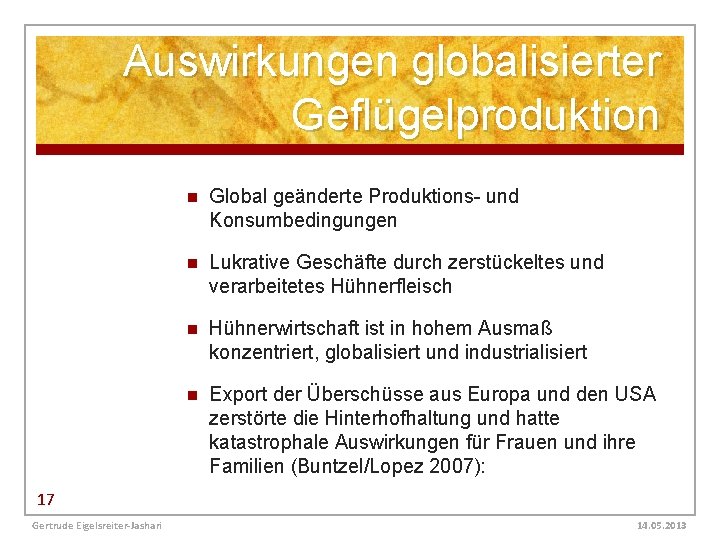 Auswirkungen globalisierter Geflügelproduktion n Global geänderte Produktions- und Konsumbedingungen n Lukrative Geschäfte durch zerstückeltes