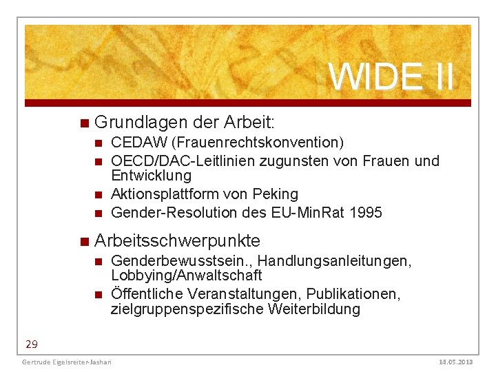 WIDE II n Grundlagen der Arbeit: n n n CEDAW (Frauenrechtskonvention) OECD/DAC-Leitlinien zugunsten von