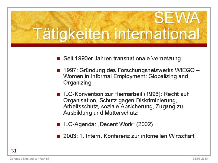 SEWA Tätigkeiten international n Seit 1990 er Jahren transnationale Vernetzung n 1997: Gründung des