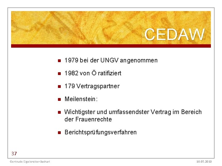 CEDAW n 1979 bei der UNGV angenommen n 1982 von Ö ratifiziert n 179