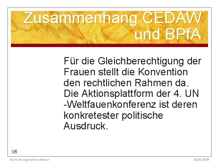 Zusammenhang CEDAW und BPf. A Für die Gleichberechtigung der Frauen stellt die Konvention den