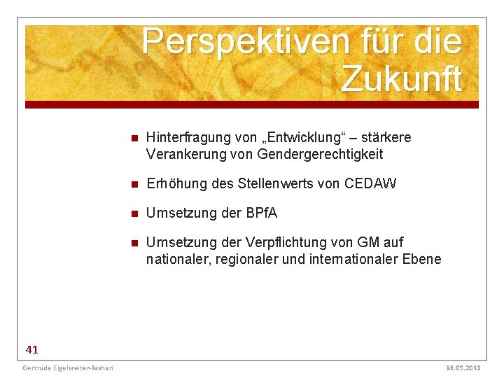 Perspektiven für die Zukunft n Hinterfragung von „Entwicklung“ – stärkere Verankerung von Gendergerechtigkeit n