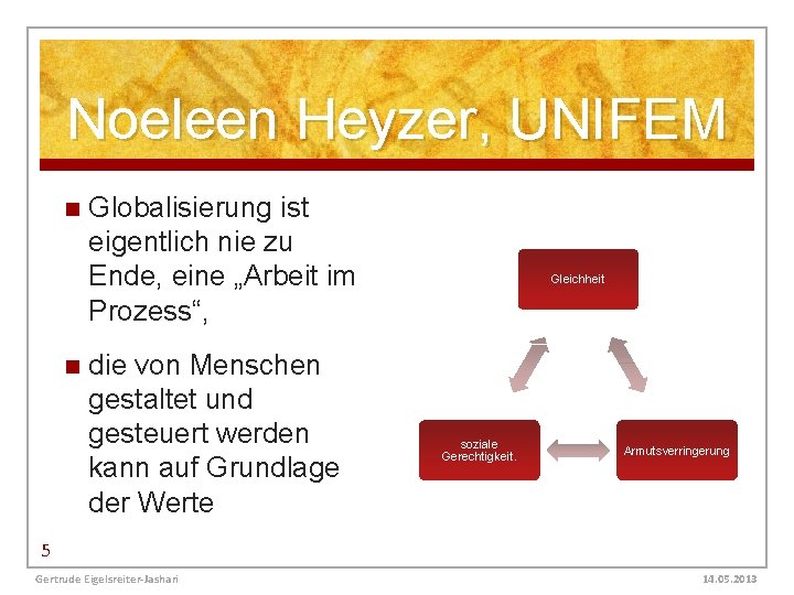 Noeleen Heyzer, UNIFEM n n Globalisierung ist eigentlich nie zu Ende, eine „Arbeit im