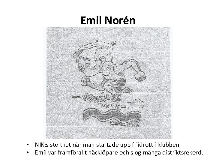  Emil Norén • NIK: s stolthet när man startade upp friidrott i klubben.