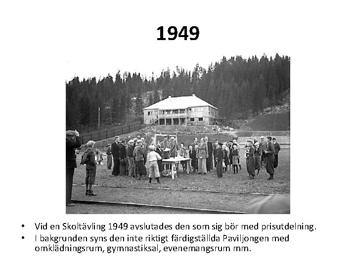 1949 • Vid en Skoltävling 1949 avslutades den som sig bör med prisutdelning. •