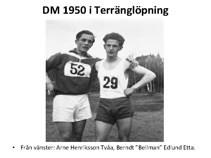 DM 1950 i Terränglöpning • Från vänster: Arne Henriksson Tvåa, Berndt ”Bellman” Edlund Etta.