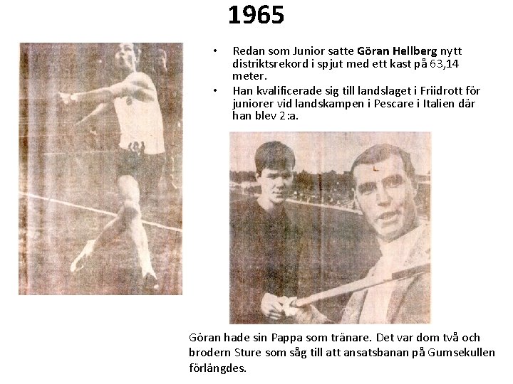 1965 • • Redan som Junior satte Göran Hellberg nytt distriktsrekord i spjut med