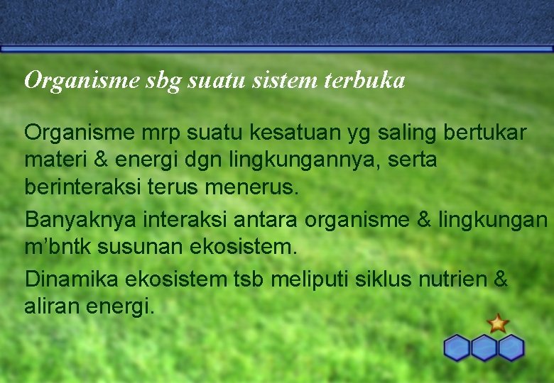 Organisme sbg suatu sistem terbuka Organisme mrp suatu kesatuan yg saling bertukar materi &