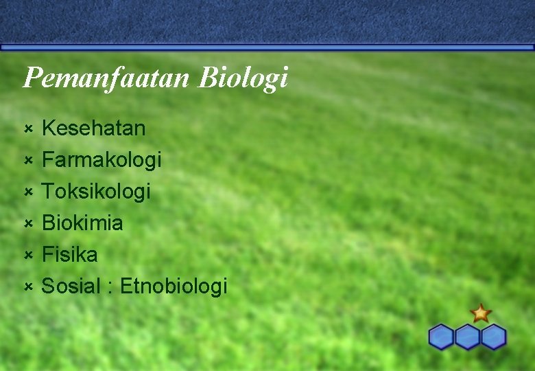 Pemanfaatan Biologi û û û Kesehatan Farmakologi Toksikologi Biokimia Fisika Sosial : Etnobiologi 