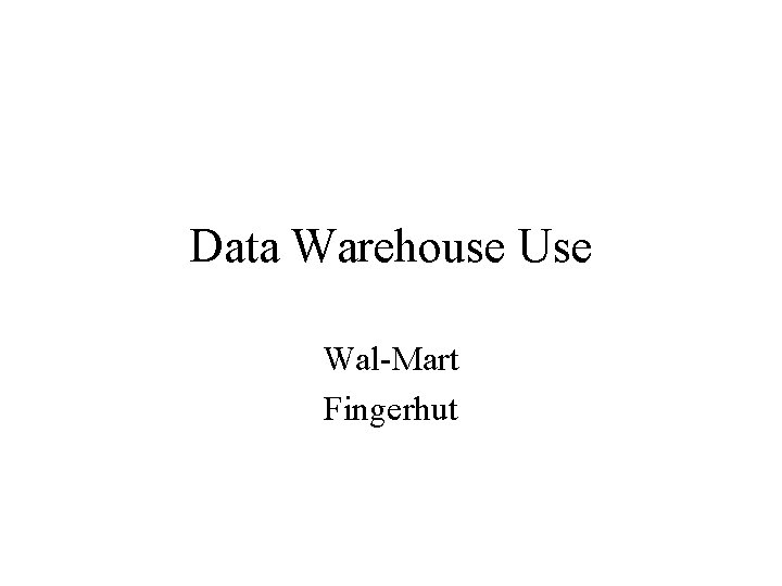 Data Warehouse Use Wal-Mart Fingerhut 