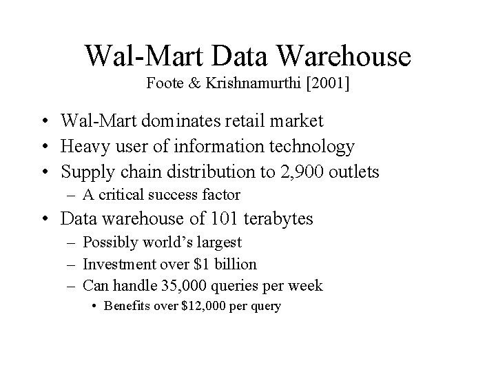 Wal-Mart Data Warehouse Foote & Krishnamurthi [2001] • Wal-Mart dominates retail market • Heavy