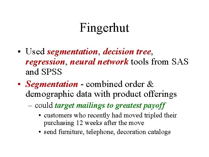 Fingerhut • Used segmentation, decision tree, regression, neural network tools from SAS and SPSS