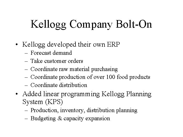 Kellogg Company Bolt-On • Kellogg developed their own ERP – – – Forecast demand
