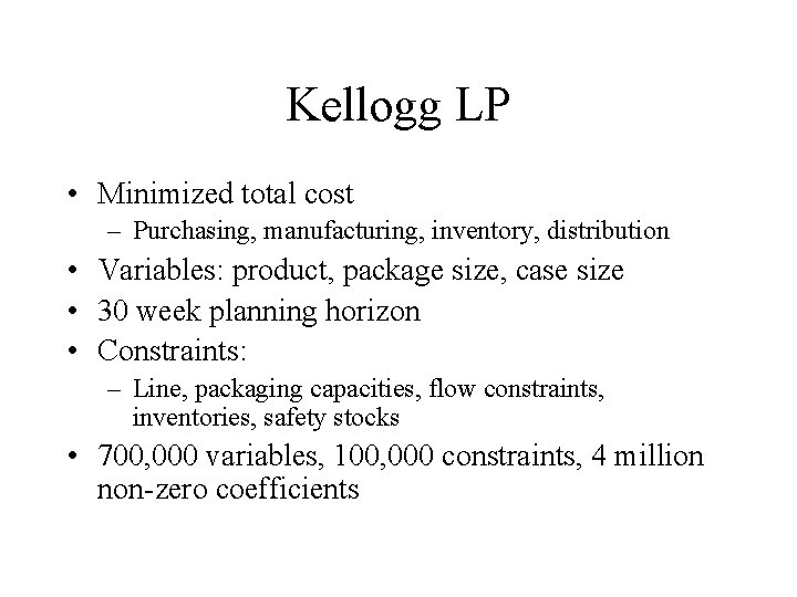 Kellogg LP • Minimized total cost – Purchasing, manufacturing, inventory, distribution • Variables: product,
