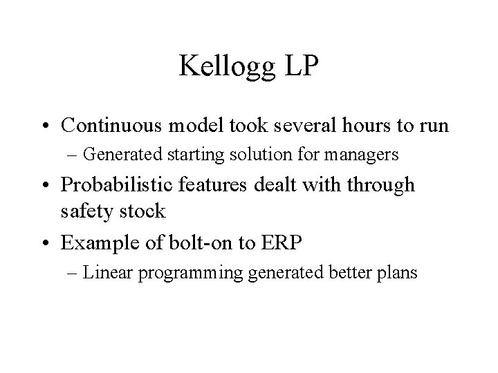 Kellogg LP • Continuous model took several hours to run – Generated starting solution