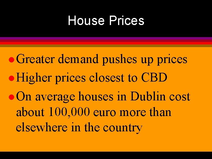 House Prices l Greater demand pushes up prices l Higher prices closest to CBD