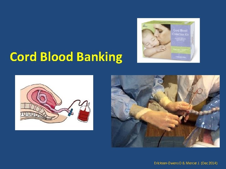 Cord Blood Banking Erickson-Owens D & Mercer J. (Dec 2014) 