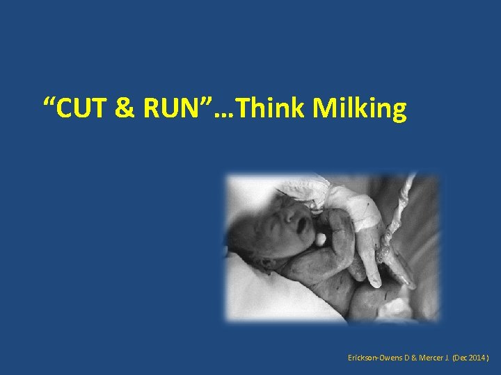 “CUT & RUN”…Think Milking Erickson-Owens D & Mercer J. (Dec 2014) 