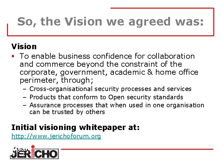 So, the Vision we agreed was: Vision § To enable business confidence for collaboration