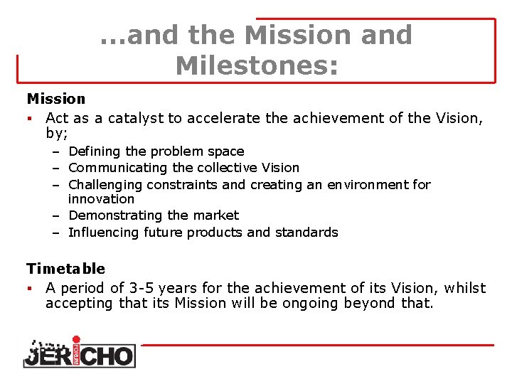 …and the Mission and Milestones: Mission § Act as a catalyst to accelerate the