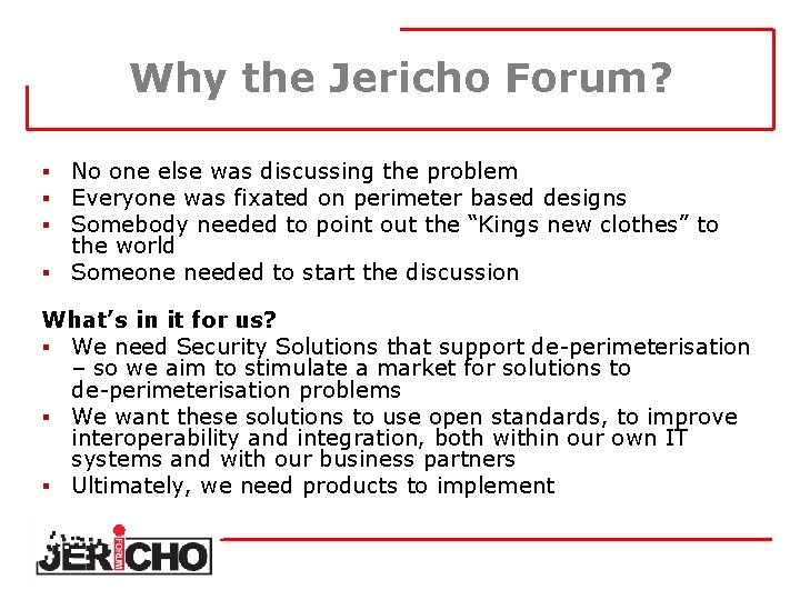 Why the Jericho Forum? No one else was discussing the problem Everyone was fixated
