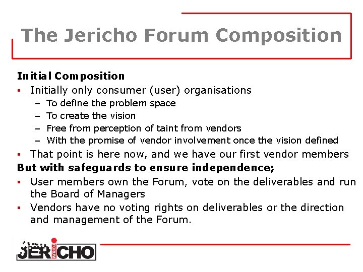 The Jericho Forum Composition Initial Composition § Initially only consumer (user) organisations – –