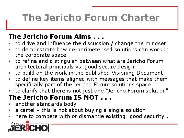 The Jericho Forum Charter The Jericho Forum Aims. . . § § § to