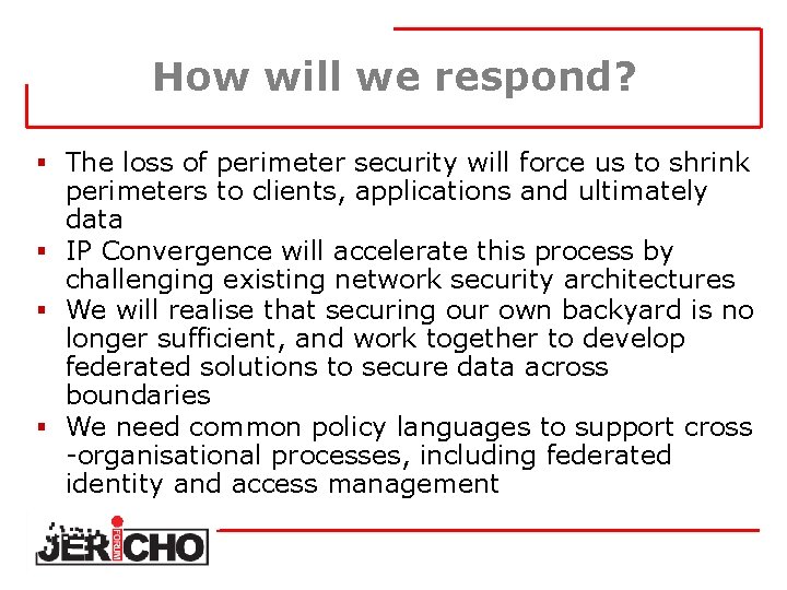 How will we respond? § The loss of perimeter security will force us to