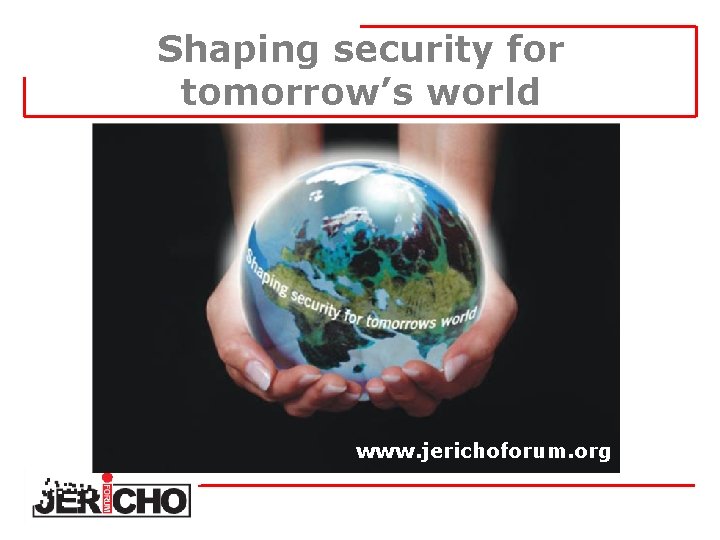 Shaping security for tomorrow’s world www. jerichoforum. org 